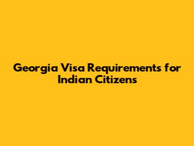 Georgia Visa Requirements for Indian Citizens