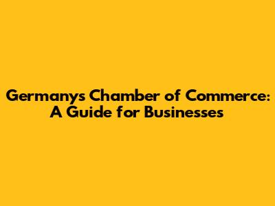 Germany's Chamber of Commerce: A Guide for Businesses