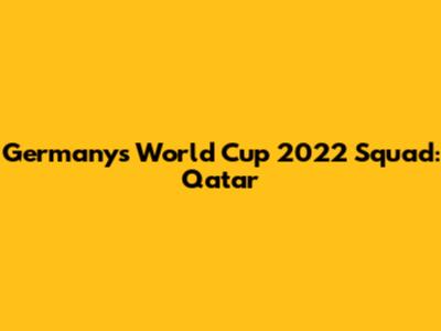 Germany's World Cup 2022 Squad: Qatar