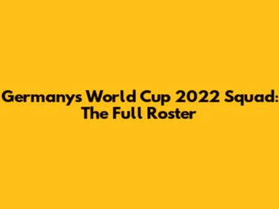 Germany's World Cup 2022 Squad: The Full Roster