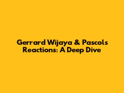 Gerrard Wijaya & Pascol's Reactions: A Deep Dive