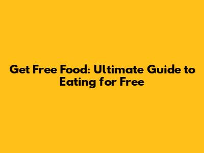 Get Free Food: Ultimate Guide to Eating for Free