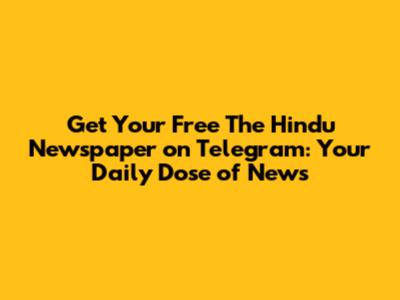 Get Your Free The Hindu Newspaper on Telegram: Your Daily Dose of News