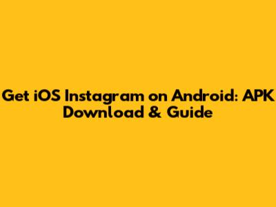 Get iOS Instagram on Android: APK Download & Guide