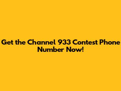 Get the Channel 933 Contest Phone Number Now!