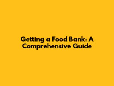 Getting a Food Bank: A Comprehensive Guide