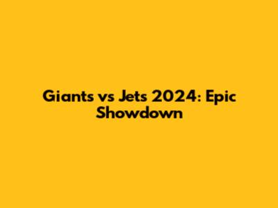 Giants vs Jets 2024: Epic Showdown