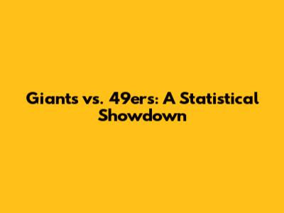 Giants vs. 49ers: A Statistical Showdown