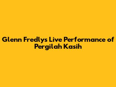 Glenn Fredly's Live Performance of Pergilah Kasih