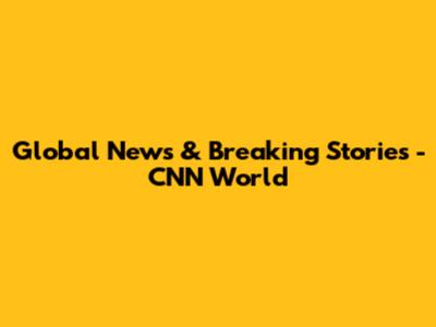 Global News & Breaking Stories - CNN World