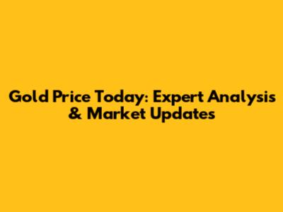 Gold Price Today: Expert Analysis & Market Updates