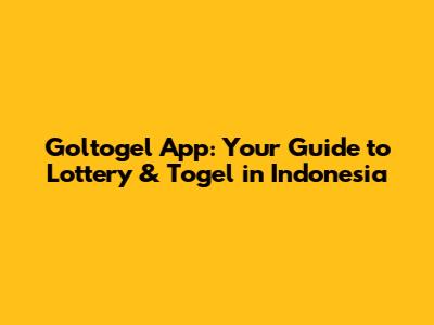 Goltogel App: Your Guide to Lottery & Togel in Indonesia