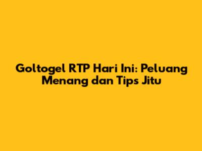 Goltogel RTP Hari Ini: Peluang Menang dan Tips Jitu
