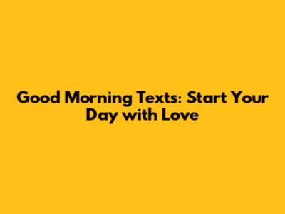 Good Morning Texts: Start Your Day with Love