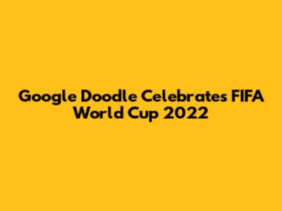 Google Doodle Celebrates FIFA World Cup 2022
