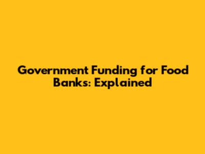 Government Funding for Food Banks: Explained