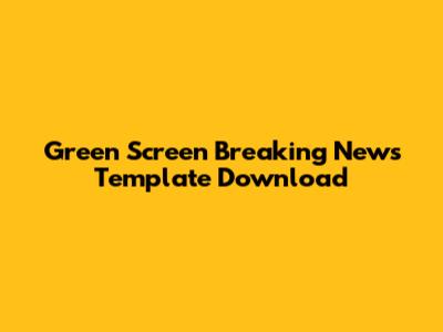 Green Screen Breaking News Template Download