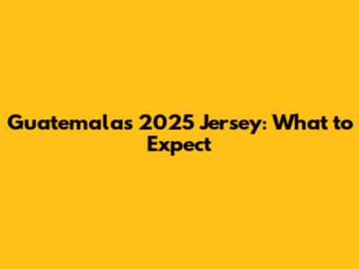 Guatemala's 2025 Jersey: What to Expect