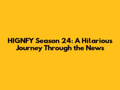 HIGNFY Season 24: A Hilarious Journey Through the News