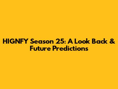 HIGNFY Season 25: A Look Back & Future Predictions