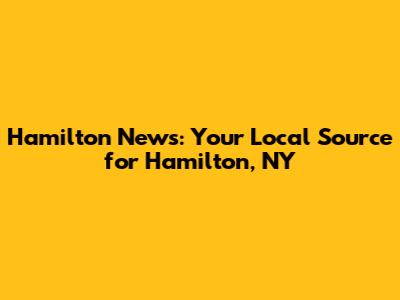Hamilton News: Your Local Source for Hamilton, NY