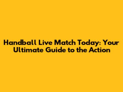 Handball Live Match Today: Your Ultimate Guide to the Action