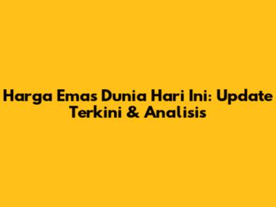 Harga Emas Dunia Hari Ini: Update Terkini & Analisis