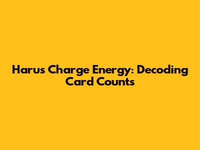 Haru's Charge Energy: Decoding Card Counts
