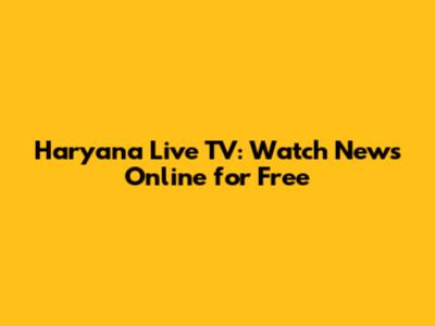 Haryana Live TV: Watch News Online for Free