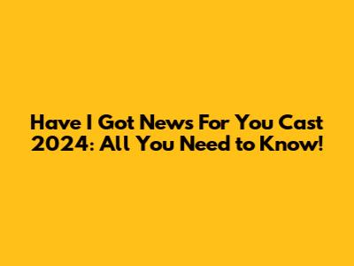 Have I Got News For You Cast 2024: All You Need to Know!