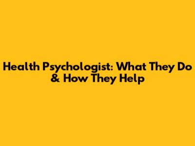 Health Psychologist: What They Do & How They Help