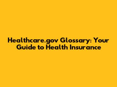 Healthcare.gov Glossary: Your Guide to Health Insurance
