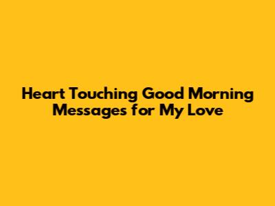 Heart Touching Good Morning Messages for My Love