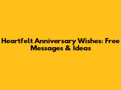 Heartfelt Anniversary Wishes: Free Messages & Ideas