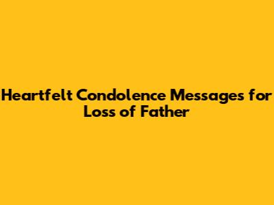 Heartfelt Condolence Messages for Loss of Father