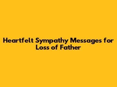 Heartfelt Sympathy Messages for Loss of Father