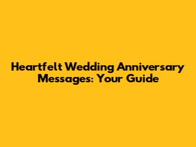 Heartfelt Wedding Anniversary Messages: Your Guide