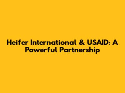 Heifer International & USAID: A Powerful Partnership