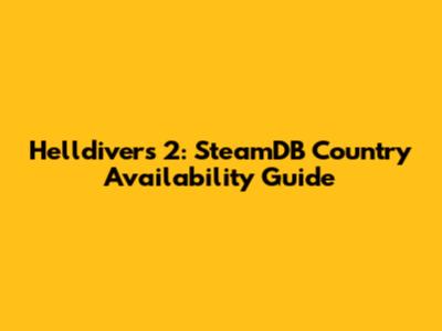 Helldivers 2: SteamDB Country Availability Guide