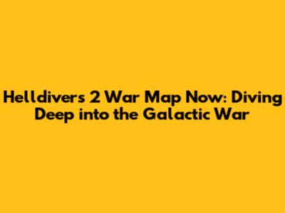 Helldivers 2 War Map Now: Diving Deep into the Galactic War