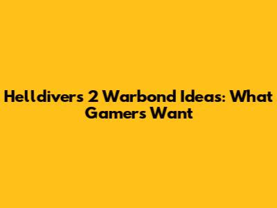Helldivers 2 Warbond Ideas: What Gamers Want