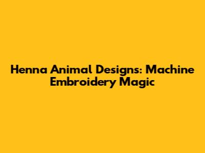 Henna Animal Designs: Machine Embroidery Magic