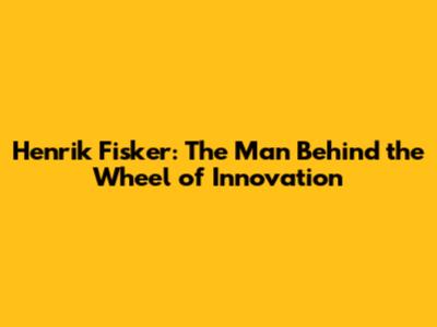Henrik Fisker: The Man Behind the Wheel of Innovation
