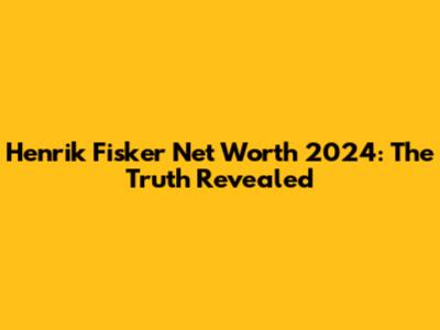 Henrik Fisker Net Worth 2024: The Truth Revealed