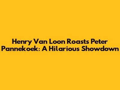 Henry Van Loon Roasts Peter Pannekoek: A Hilarious Showdown