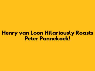 Henry van Loon Hilariously Roasts Peter Pannekoek!