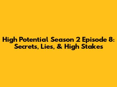 High Potential Season 2 Episode 8: Secrets, Lies, & High Stakes