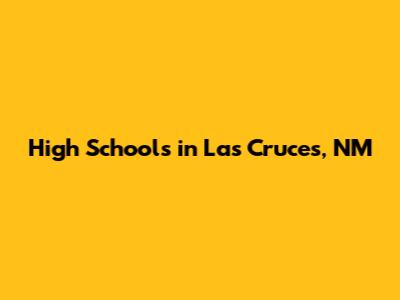 High Schools in Las Cruces, NM