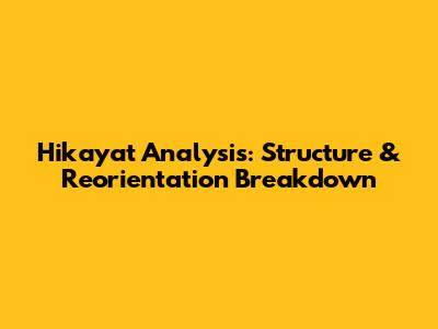 Hikayat Analysis: Structure & Reorientation Breakdown