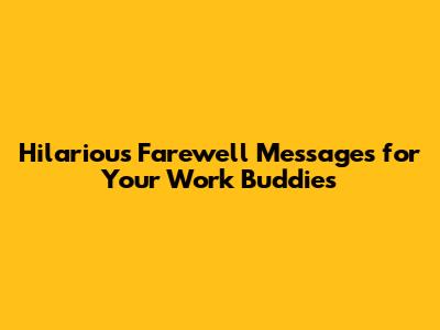Hilarious Farewell Messages for Your Work Buddies